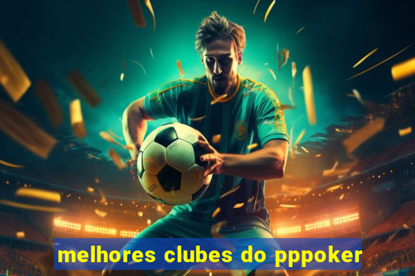 melhores clubes do pppoker